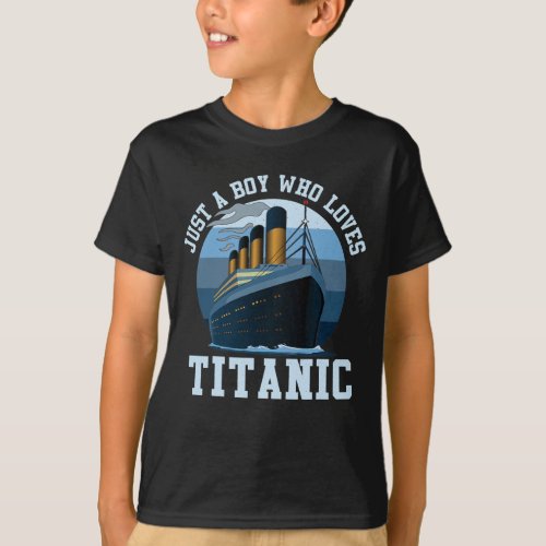 Ship Just A Boy Who Loves Titanic Boat Titanic Boy T_Shirt