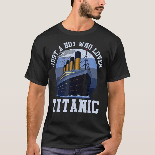 Ship Just A Boy Who Loves Titanic Boat Titanic Boy T-Shirt (Front)