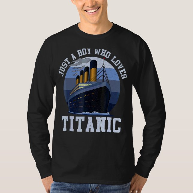 Ship Just A Boy Who Loves Titanic Boat Titanic Boy T-Shirt (Front)