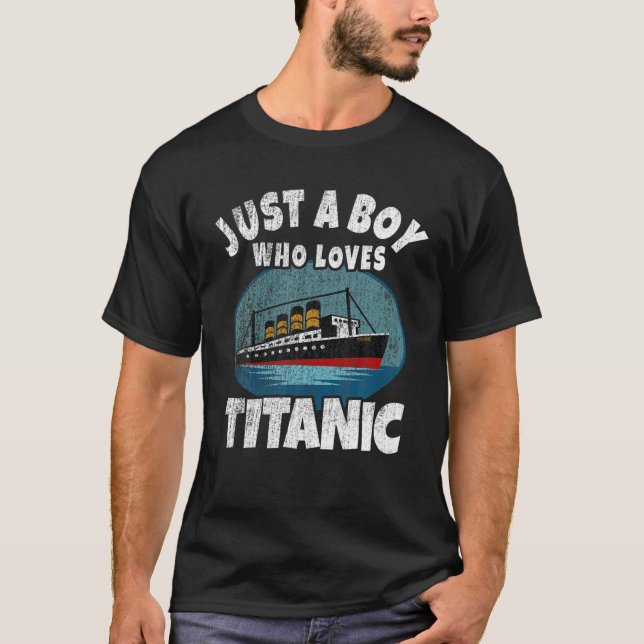Ship Just A Boy Who Loves Titanic Boat Titanic Boy T-Shirt (Front)