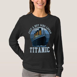 Ship Just A Boy Who Loves Titanic Boat Titanic Boy T-Shirt