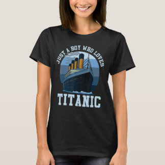 Ship Just A Boy Who Loves Titanic Boat Titanic Boy T-Shirt