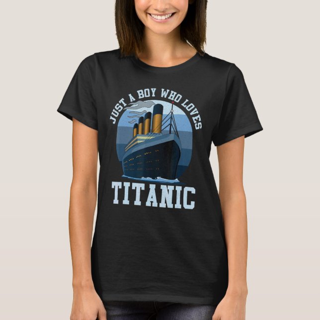 Ship Just A Boy Who Loves Titanic Boat Titanic Boy T-Shirt (Front)