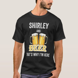 Shirley And Beer That's Why I'm Here T-Shirt
