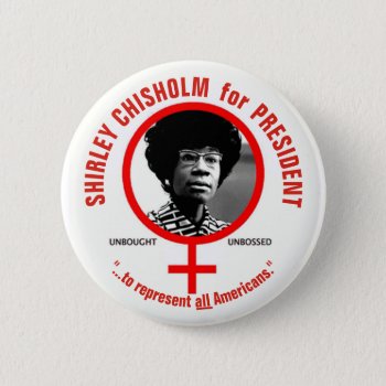 Shirley Chisholm For President Button by elfyboy at Zazzle