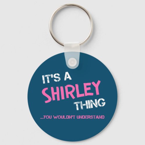 Shirley thing you wouldnt understand name keychain