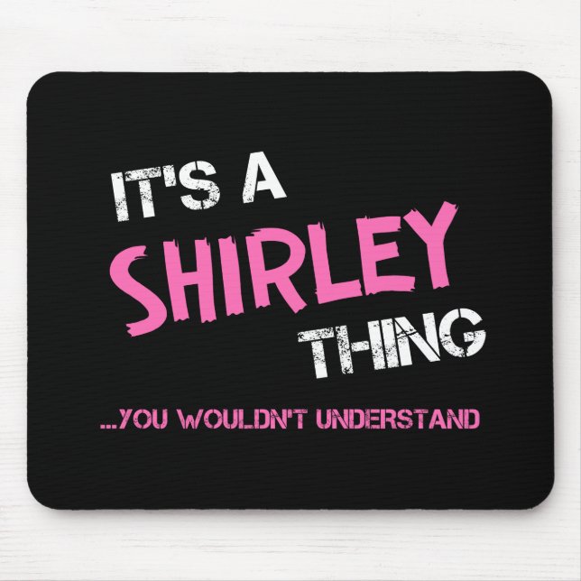 Shirley thing you wouldn't understand name mouse pad (Front)