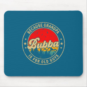 Shirt Bubba Because Grandpa Old Retro Mouse Pad