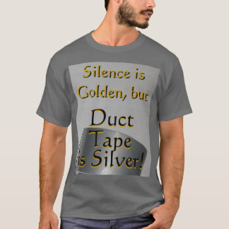 Shirt: Duct Tape is Silver T-Shirt
