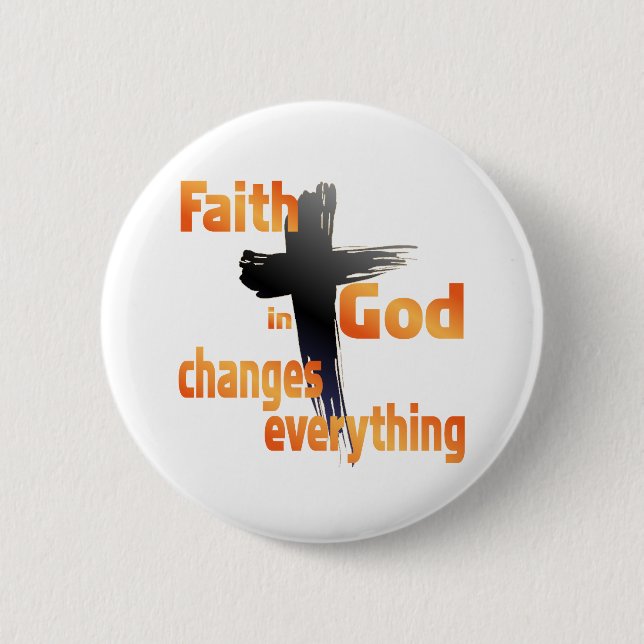SHIRT_FaithInGodChangesEverything Pinback Button (Front)