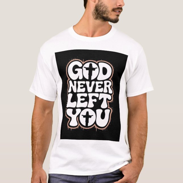 Shirt God Never Left You (Front)