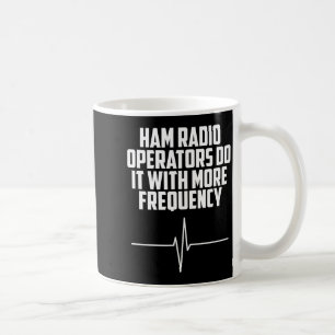 Shirt Ham Radio Operators It More Coffee Mug