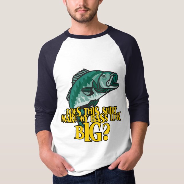 Shirt Make My Bass Look Big Funny Fishing (Front)