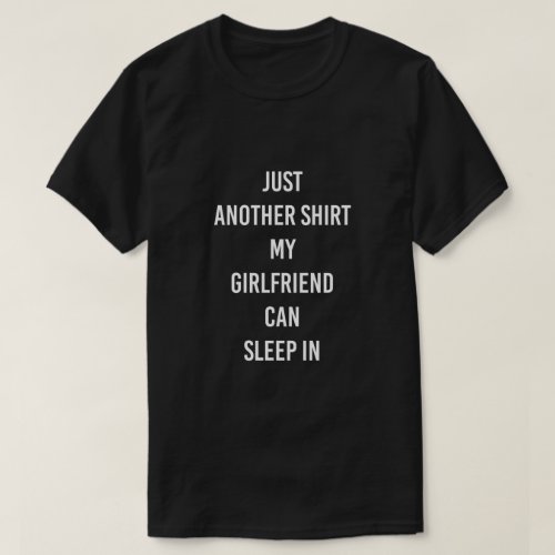Shirt my Girlfriend can sleep in