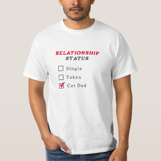 Shirt - Relationship Status single taken Cat Dad (Front)