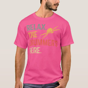 Shirt Relax The Drummer Is Here Drumset