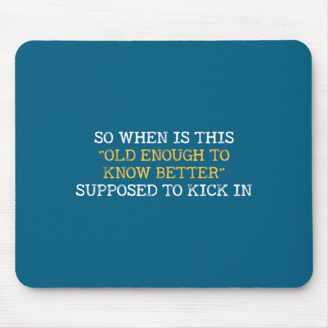 Shirt When Old Enough Know Better Mouse Pad (Front)