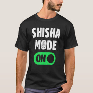 Shisha Hookah Tobacco  Shisha Mode On  Narghile Fa T-Shirt