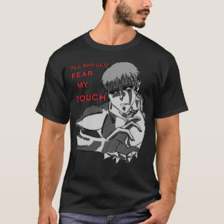 Shitai, "all should fear my touch" Tshirt