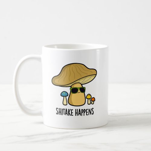 Shitake Happens Funny Cool Mushroom Pun  Coffee Mug