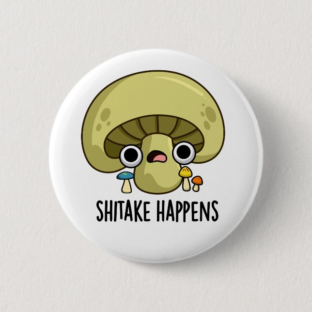 Shitake Happens Funny Mushroom Pun  Button (Front)