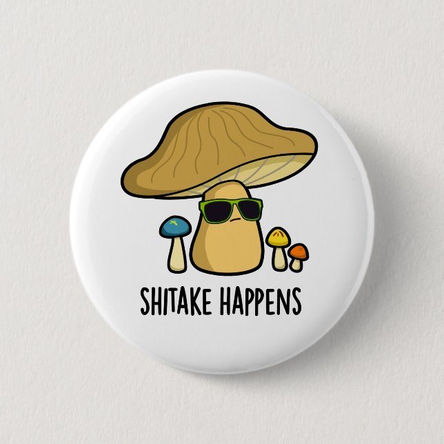 Shitake Happens Funny Mushroom Pun  Button (Front)