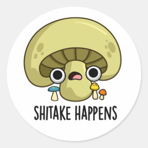Shitake Happens Funny Mushroom Pun Classic Round Sticker