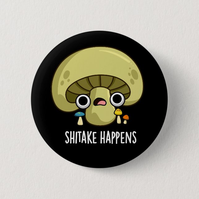 Shitake Happens Funny Mushroom Pun Dark BG Button (Front)