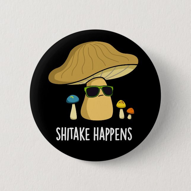 Shitake Happens Funny Mushroom Pun Dark BG Button (Front)