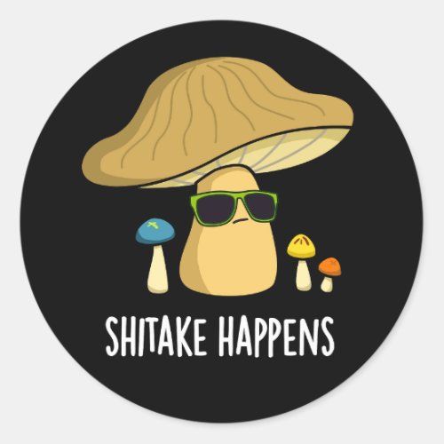 Shitake Happens Funny Mushroom Pun Dark BG Classic Round Sticker
