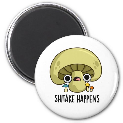 Shitake Happens Funny Mushroom Pun  Magnet