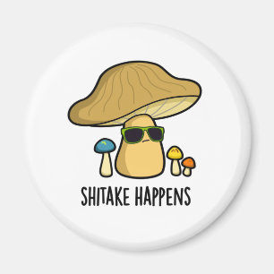 Shitake Happens Funny Mushroom Pun Magnet
