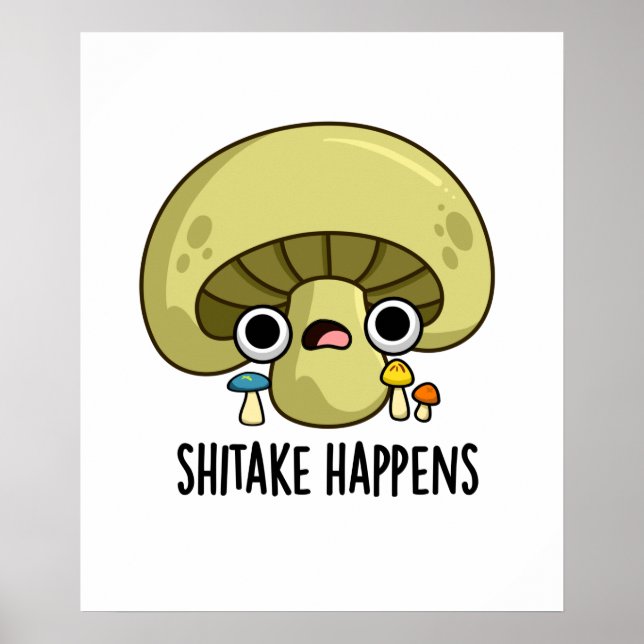 Shitake Happens Funny Mushroom Pun  Poster (Front)