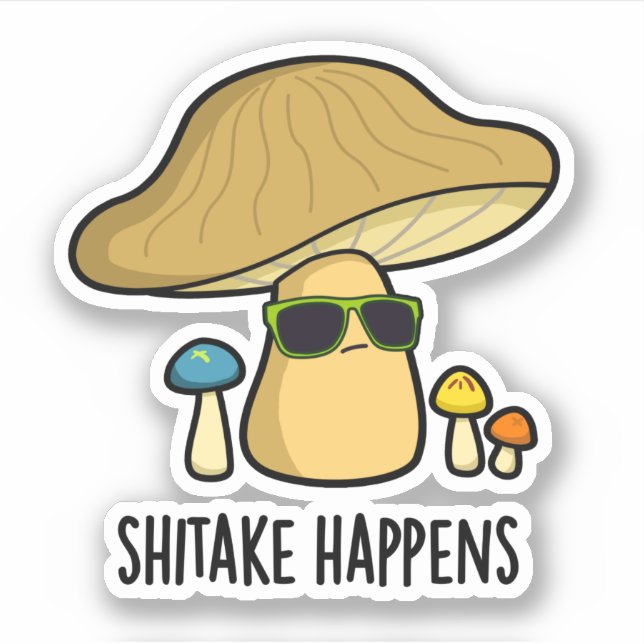 Shitake Happens Funny Mushroom Pun  Sticker (Front)