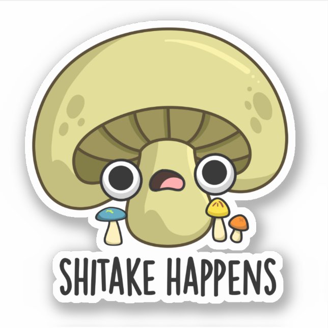 Shitake Happens Funny Mushroom Pun  Sticker (Front)
