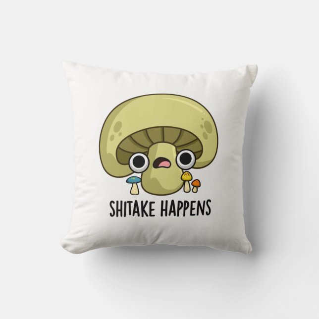 Shitake Happens Funny Mushroom Pun  Throw Pillow (Front)