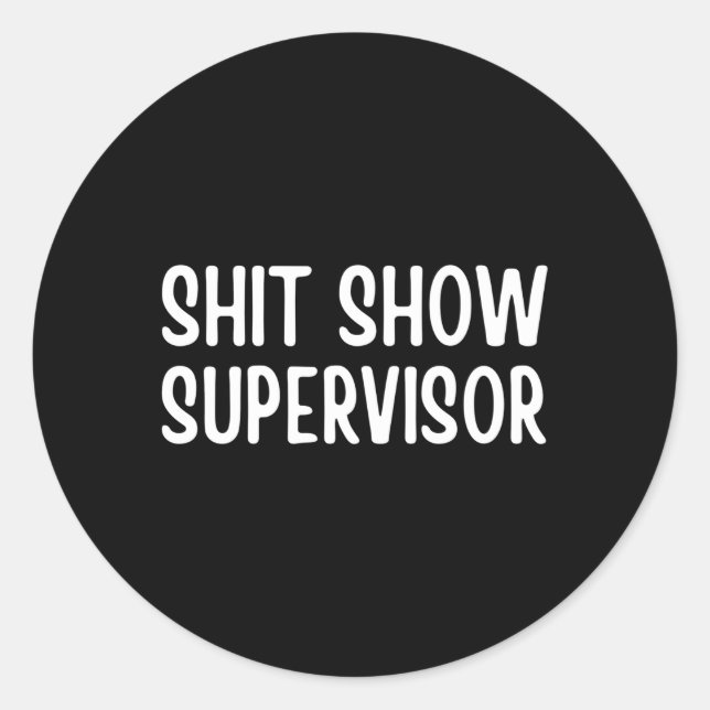 Shitshow Supervisor Saying For Classic Round Sticker (Front)