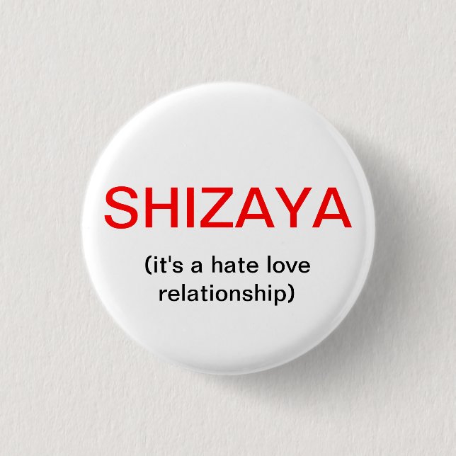 SHIZAYA, (it's a hate love relationship) Pinback Button (Front)