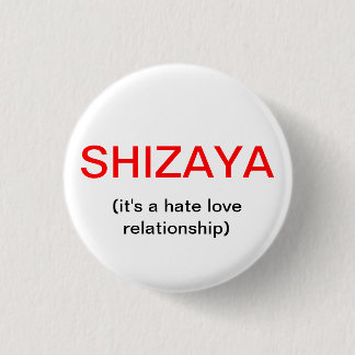 SHIZAYA, (it's a hate love relationship) Pinback Button