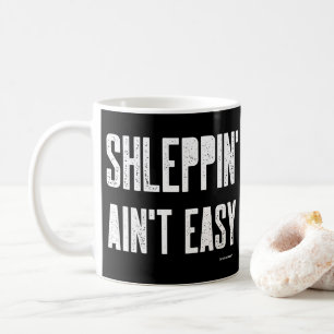 Shleppin' Aint Easy Funny Yiddish Jewish Shlep Coffee Mug