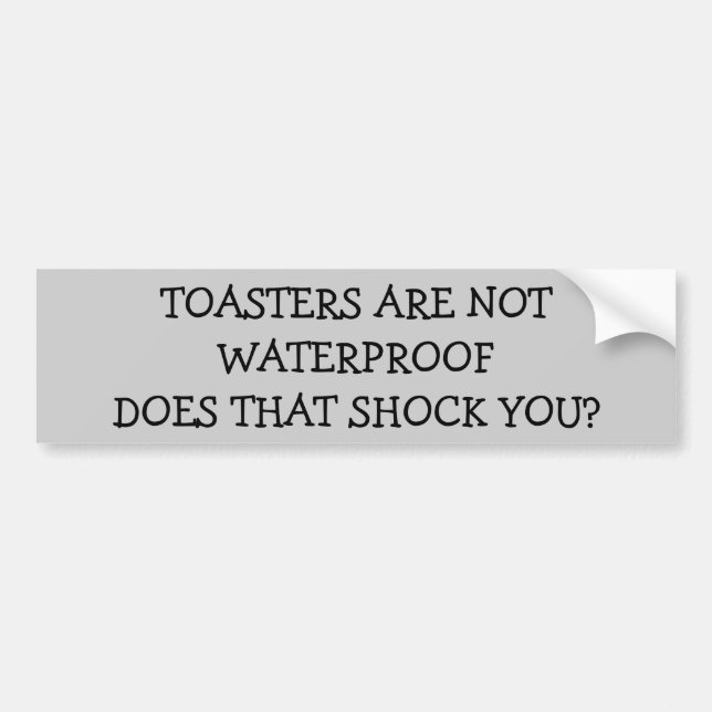 Shocking News - Toasters are not Waterproof Bumper Sticker (Front)