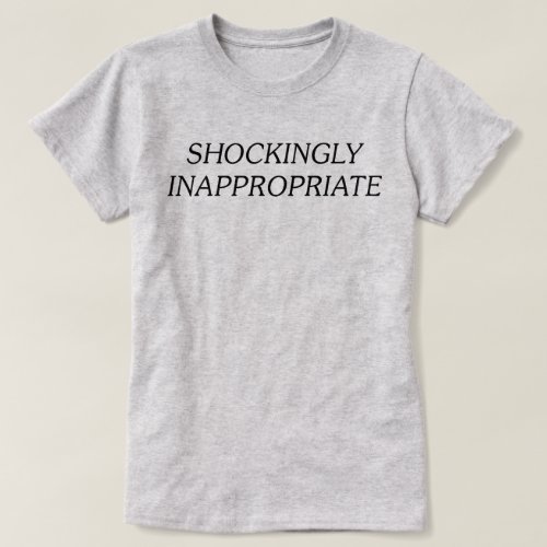 Shockingly Inappropriate T_Shirt