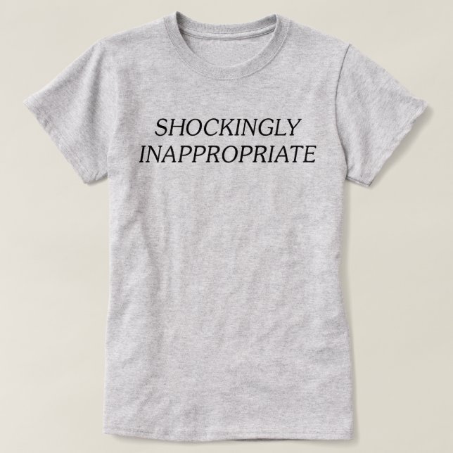 Shockingly Inappropriate T-Shirt (Design Front)