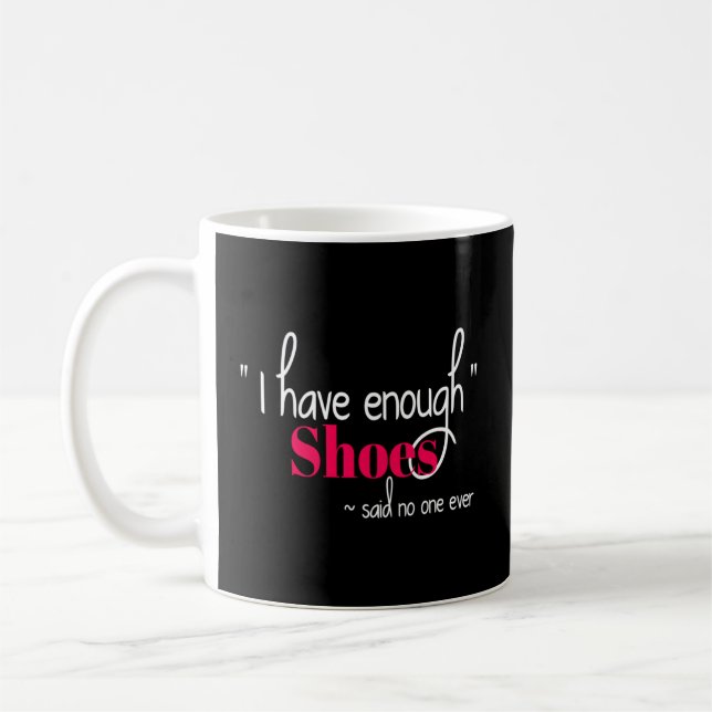 Shoe Addiction I Have Enough Shoes Said Nobody Eve Coffee Mug (Left)