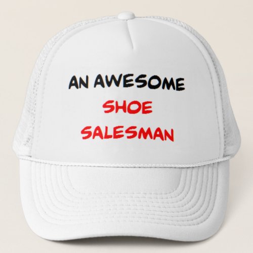 shoe salesman awesome trucker hat
