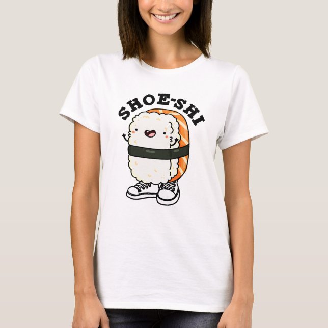Shoe-shi Funny Sushi Pun T-Shirt (Front)