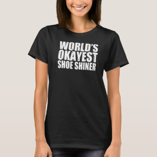 Shoe Shiner World's Okayest T-Shirt