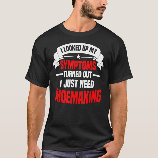 Shoemaker Cobbler Footwear Cordwainer I Just Need  T-Shirt (Front)