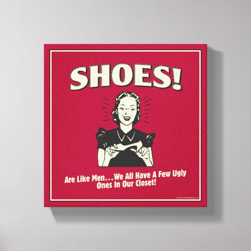 Shoes Are Like Men Canvas Print