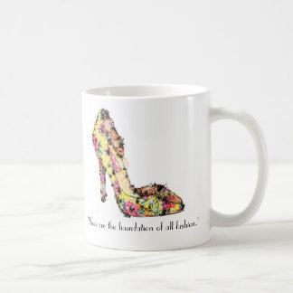 "Shoes are the foundation of all fashion." Coffee Mug